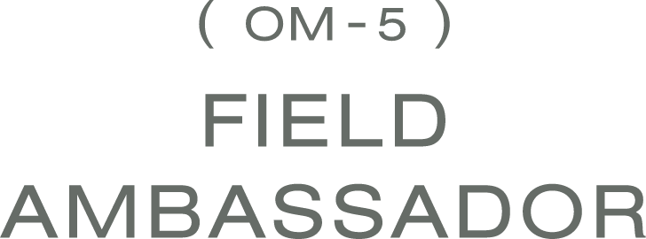 OM-5 FIELD AMBASSADOR
