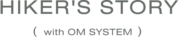 HIKER`S STORY with OM SYSTEM